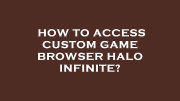 How to access custom game browser halo infinite?