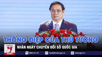 Thông điệp của Thủ tướng nhân Ngày Chuyển đổi số quốc gia - VNEWS