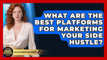 What Are the Best Platforms for Marketing Your Side Hustle? | College Dropout Millionaire News