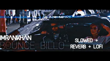 IMRANKHAN- BOUNCE BILLO SLOWED + REVERB + LOFI