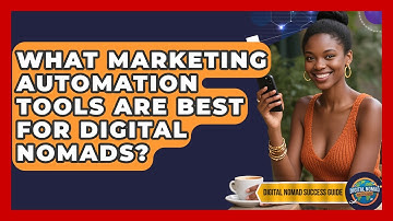 What Marketing Automation Tools Are Best For Digital Nomads? - Digital Nomad Success Guide