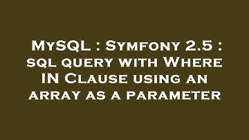 MySQL : Symfony 2.5 : sql query with Where IN Clause using an array as a parameter