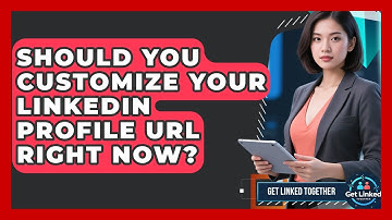 Should You Customize Your LinkedIn Profile URL Right Now? - Get Linked Together