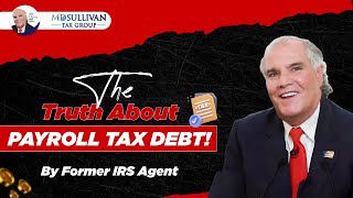 EX IRS AGENT: Owe Payroll Tax Debt? IRS Is Coming After You Too