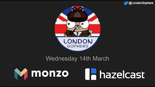 London Gophers 14/03/2018: David Brimley - Distributed Go with Hazelcast
