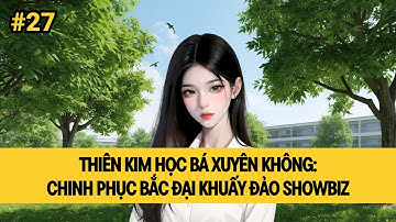 [P27] HỌC BÁ XUYÊN KHÔNG: CHINH PHỤC BẮC ĐẠI KHUẤY ĐẢO SHOWBIZ