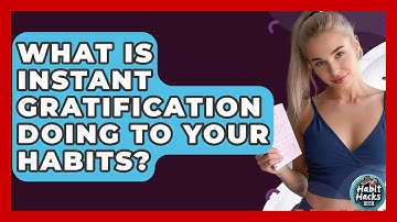 What Is Instant Gratification Doing To Your Habits? - Habit Hacks Hub