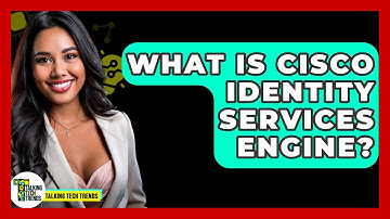 What Is Cisco Identity Services Engine? - Talking Tech Trends