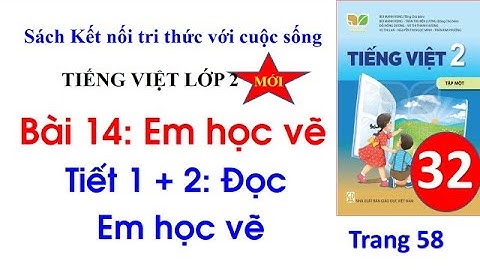 Tiếng Việt lớp 2 sách kết nối tri thức với cuộc sống| Bài 14: Em học vẽ | Tiết 1 + 2 Trang 58|Cô Thu