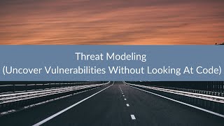Threat Modeling (Uncover Vulnerabilities Without Looking at Code)