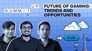 Future of Gaming: Trends and Opportunities | SummitUp By Elevation | Episode 7 screenshot 2