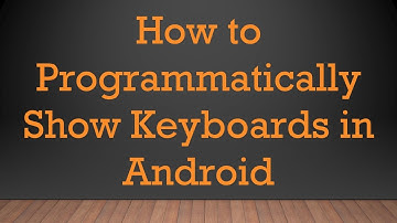 How to Programmatically Show Keyboards in Android