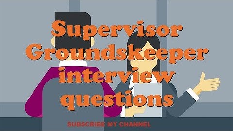 Supervisor Groundskeeper interview questions