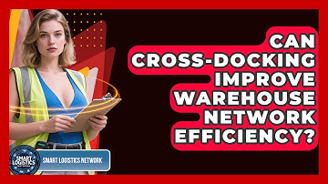Can Cross-docking Improve Warehouse Network Efficiency? - Smart Logistics Network
