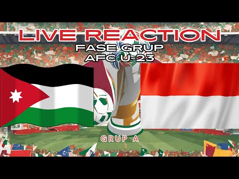 LIVE REACTION! YORDANIA U-23 VS INDONESIA U-23 - AFC U23 ASIAN CUP!