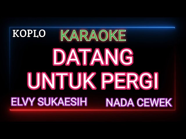 DATANG UNTUK PERGI Elvy Sukaesih Karaoke - Nada Cewek class=