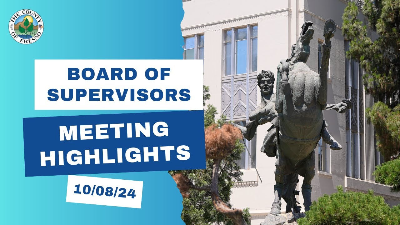 October 8, 2024 - Fresno County Board of Supervisors Meeting Highlights ...