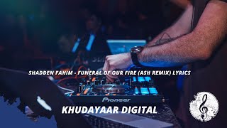 Shadden fahim - funeral of our fire (Ash remix) lyrics