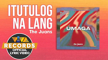 Itutulog Na Lang - The Juans [Official Lyric Video]