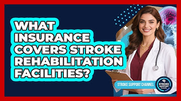 What Insurance Covers Stroke Rehabilitation Facilities? - Stroke Support Channel