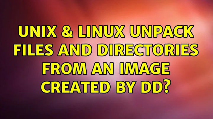 Unix & Linux: Unpack files and directories from an image created by dd? (2 Solutions!!)