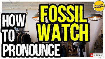 FOSSIL WATCH PRONUNCIATION | How to Pronounce Fossil Watch CORRECTLY