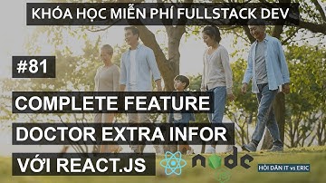 #81 Hoàn Thiện Component Thông Tin Khám Bệnh Của Bác Sĩ | Redux - React Cho Người Mới Bắt Đầu