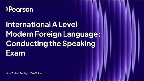 International A Level Modern Foreign Languages: Conducting the Speaking Exam