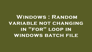 Windows : Random variable not changing in for loop in windows batch file