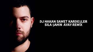 Dj Hakan Samet Kardeşler Sila Şahi̇n Ayay