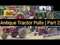 Antique Tractor Pulls | Part 2