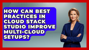 How Can Best Practices in Cloud Stack Studio Improve Multi-Cloud Setups? | Cloud Stack Studio News