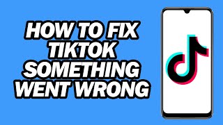 How to Fix TikTok Something Went Wrong Problem | Something Went Wrong Please Try Again TikTok