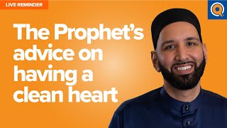 The Prophets Advice On Having a Clean Heart | Live Reminder by Dr. Omar Suleiman