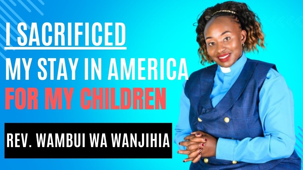 I sacrificed my stay in America for my children  Wambui wa WaNjihia