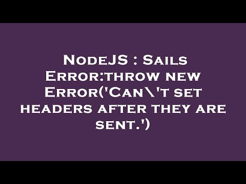 NodeJS : Sails Error:throw new Error('Can\'t set headers after they are sent.')