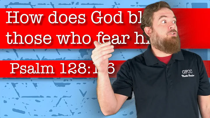 How does God bless those who fear him? - Psalm 128:1-6