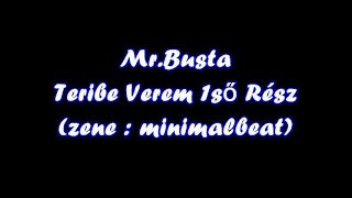 Video thumbnail of "Mr.Busta - Teribe Verem 1ső Rész (zene : minimalbeat)"