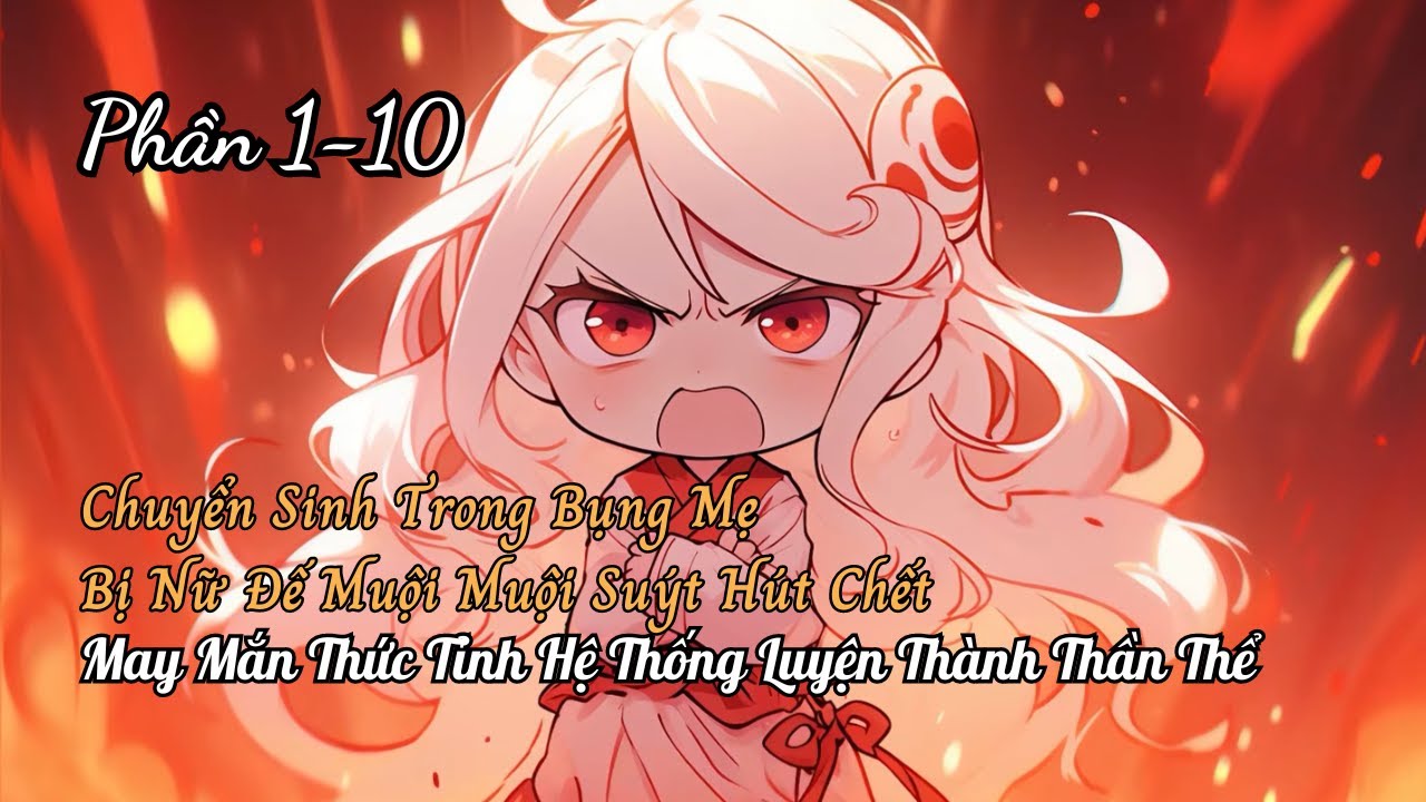 Chuyển Sinh Trong Bụng Mẹ Bị Nữ Đế Muội Muội Hút Hết Dinh Dưỡng Suýt Chết Thức Tỉnh Hệ Thống P1-10