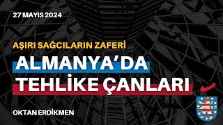 Almanya'da tehlike çanları: Aşırı sağın zaferi  - 27 Mayıs 2024 Oktan Erdikmen