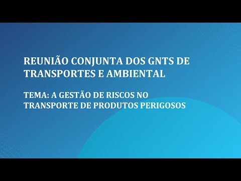 Reunião Conjunta l A GESTÃO DE RISCOS NO TRANSPORTE DE PRODUTOS PERIGOSOS