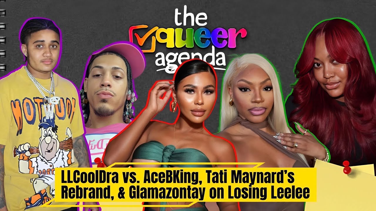 LLCoolDra vs. AceBKing, Tati Maynard’s Rebrand, & Glamazontay on Losing Leelee | The Queer Agenda
