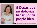 8 Cosas Que No Deberías Hacer Por Tu Propio Bien.