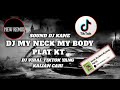 DJ MY NECK MY BODY PLAT KT VIRAL TIKTOK YANG KALIAN CARI DJ MY NEXT MY BODY SOUND RIZAL NHARCKY DJ MY NECK MY BODY PLAT KT VIRAL TIKTOK YANG KALIAN CARI DJ MY NEXT MY BODY SOUND RIZAL NHARCKY