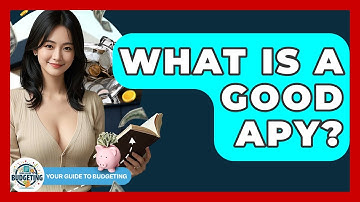 What Is A Good APY? - Your Guide to Budgeting