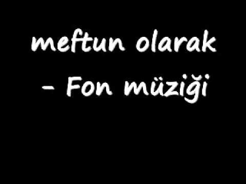 Fon Müziği Meftun fon olarak...