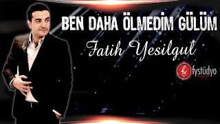 Fatih YEŞİLGÜL - 2014 Ben Daha Ölmedim Gülüm Resimi