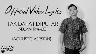 ADLANI RAMBE - TAK DAPAT DIPUTAR ( Video Lyrics) Acoustic Version