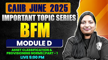 CAIIB 2025 | BFM Module D | Asset Classification and Provisioning Norms | Part - 1 | by Manvi Mam