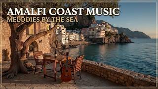 Relaxing Italian Seaside Music ~ Amalfi Coast Sunset Vibes and Mediterranean Sea Melodies